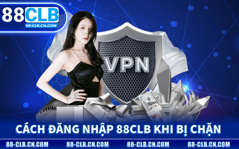 Cách Đăng Nhập 88CLB Khi Trang Web Bị Chặn