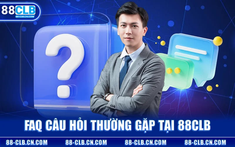 Faq Câu Hỏi Thường Gặp Tại 88CLB