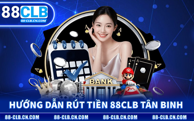 Hướng Dẫn Rút Tiền 88CLB Cho Tân Binh