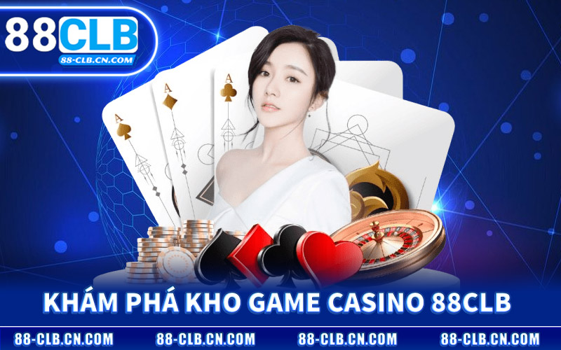 Khám Phá Kho Game Casino 88CLB
