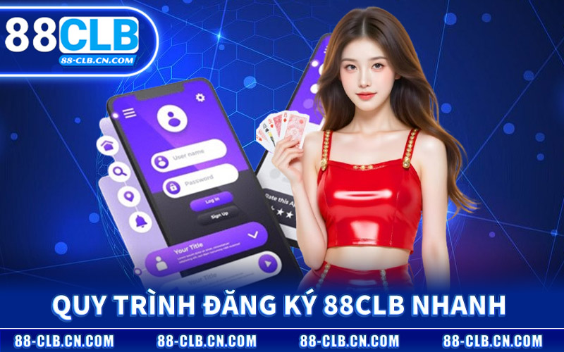 Quy Trình Đăng Ký 88CLB Nhanh Gọn Nhất